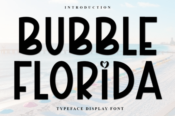 Bubble Florida: A Soft Display Font for Campaigns